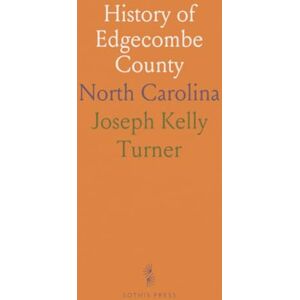 Joseph Kelly, Turner History of Edgecombe County: North Carolina Joseph Kelly, Turner History of Edgecombe County: North Carolina
