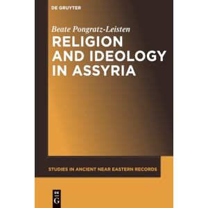 Pongratz-Leisten, Beate Religion and Ideology in Assyria: 6 (Studies in Ancient Near Eastern Records (SANER), 6) Pongratz-Leisten, Beate Religion and Ideology in Assyria: 6 (Studies in Ancient Near Eastern Records (SANER), 6)