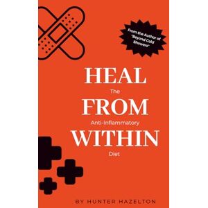 Hazelton, Hunter Heal from Within: The Anti-Inflammatory Diet (Healing Inflammation Naturally) Hazelton, Hunter Heal from Within: The Anti-Inflammatory Diet (Healing Inflammation Naturally)