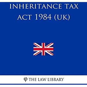 The Law Library Inheritance Tax Act 1984 The Law Library Inheritance Tax Act 1984