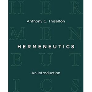 Thiselton, Anthony C. Hermeneutics: An Introduction Thiselton, Anthony C. Hermeneutics: An Introduction