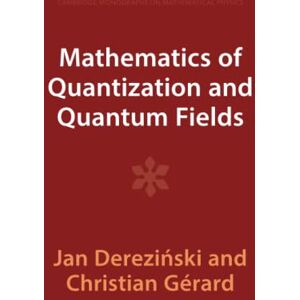 Dereziński, Jan Mathematics of Quantization and Quantum Fields (Cambridge Monographs on Mathematical Physics) Dereziński, Jan Mathematics of Quantization and Quantum Fields (Cambridge Monographs on Mathematical Physics)
