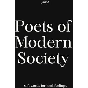 Modern Society, Poets of Poets of Modern Society: 50 raw & relatable poems for healing hearts, overthinking minds, and silent souls Modern Society, Poets of Poets of Modern Society: 50 raw & relatable poems for healing hearts, overthinking minds, and silent souls