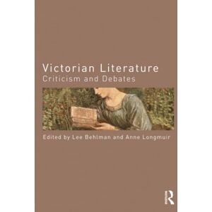 Victorian Literature: Criticism and Debates (Routledge Criticism and Debates in Literature) Victorian Literature: Criticism and Debates (Routledge Criticism and Debates in Literature)