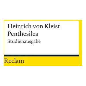 Kleist, Heinrich von Penthesilea: Ein Trauerspiel. Studienausgabe Kleist, Heinrich von Penthesilea: Ein Trauerspiel. Studienausgabe