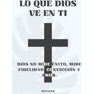 Renacer LO QUE DIOS VE EN TI.Dios no mide éxito, mide fidelidad, convicción y amor.: ama a dios grandemente.el temor de dios.momentos de quietud con ... temor de dios.regalos para mujer cristiana. Renacer LO QUE DIOS VE EN TI.Dios no mide éxito, mide fidelidad, convicción y amor.: ama a dios grandemente.el temor de dios.momentos de quietud con ... temor de dios.regalos para mujer cristiana.