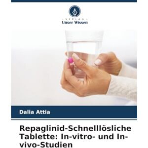 Attia, Dalia Repaglinid-Schnelllösliche Tablette: In-vitro- und In-vivo-Studien Attia, Dalia Repaglinid-Schnelllösliche Tablette: In-vitro- und In-vivo-Studien