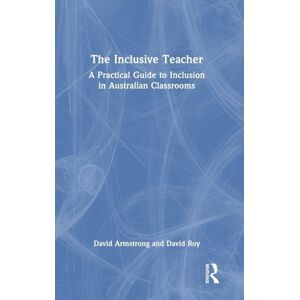 Armstrong, David The Inclusive Teacher: A Practical Guide to Inclusion in Australian Classrooms Armstrong, David The Inclusive Teacher: A Practical Guide to Inclusion in Australian Classrooms