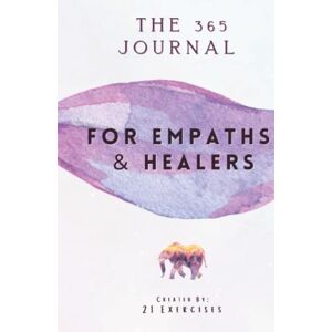 Exercises, 21 The 365 Journal For Empaths & Healers: One Year Of Self-Discovery Questions Exercises, 21 The 365 Journal For Empaths & Healers: One Year Of Self-Discovery Questions