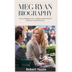 Yazzie, Robert MEG RYAN BIOGRAPHY: The Comeback of a Cinema Sweetheart- Back in the Spotlight Yazzie, Robert MEG RYAN BIOGRAPHY: The Comeback of a Cinema Sweetheart- Back in the Spotlight