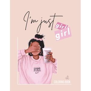 Coloriages, Im just Girl By Saymel I'm just Girl: Coloring Book, Coloriage pour ados et Adultes Girly Coloriages, Im just Girl By Saymel I'm just Girl: Coloring Book, Coloriage pour ados et Adultes Girly