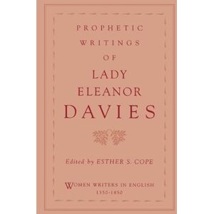 Davies, Lady Eleanor Prophetic Writings of Lady Eleanor Davies (Women Writers in English 1350-1850) Davies, Lady Eleanor Prophetic Writings of Lady Eleanor Davies (Women Writers in English 1350-1850)