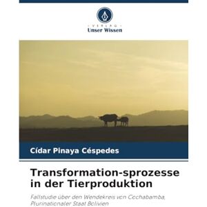 Pinaya Céspedes, Cídar Transformation-sprozesse in der Tierproduktion: Fallstudie über den Wendekreis von Cochabamba, Plurinationaler Staat Bolivien Pinaya Céspedes, Cídar Transformation-sprozesse in der Tierproduktion: Fallstudie über den Wendekreis von Cochabamba, Plurinationaler Staat Bolivien