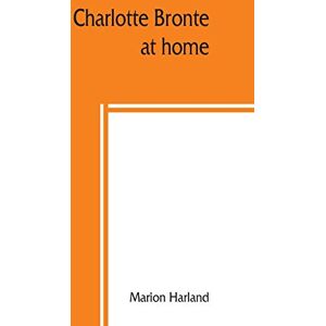 Harland, Marion Charlotte Brontë at home Harland, Marion Charlotte Brontë at home