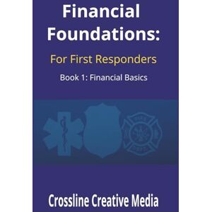 Publications, CCM Financial Foundations for First Responders: Financial Basics: A Practical Guide to Beating Financial Stress, Building Control, and Creating Real ... Fire, EMS, and Public Safety Professionals Publications, CCM Financial Foundations for First Responders: Financial Basics: A Practical Guide to Beating Financial Stress, Building Control, and Creating Real ... Fire, EMS, and Public Safety Professionals