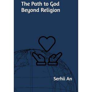 An, Serhii The Path to God Beyond Religion (religion, faith) An, Serhii The Path to God Beyond Religion (religion, faith)