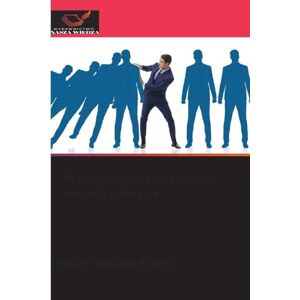 Bontango Kweme, Frederic Przywództwo, zarządzanie, zespoły i decyzje: Kompletny podr¿cznik do zrozumienia, mobilizacji i kierowania w dzisiejszych organizacjach Bontango Kweme, Frederic Przywództwo, zarządzanie, zespoły i decyzje: Kompletny podr¿cznik do zrozumienia, mobilizacji i kierowania w dzisiejszych organizacjach