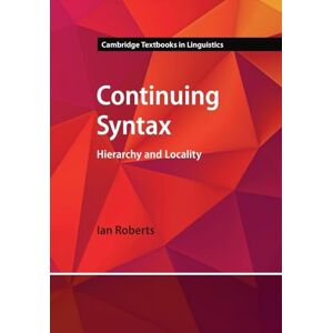 Roberts Continuing Syntax: Hierarchy and Locality (Cambridge Textbooks in Linguistics) Roberts Continuing Syntax: Hierarchy and Locality (Cambridge Textbooks in Linguistics)