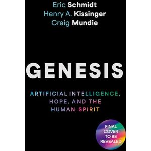 Mundie, Craig Genesis: Artificial Intelligence, Hope, and the Human Spirit Mundie, Craig Genesis: Artificial Intelligence, Hope, and the Human Spirit
