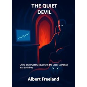 Freeland, Albert THE QUIET DEVIL: Crime and mystery novel with the Stock Exchange as a backdrop: 1 (Astaroth) Freeland, Albert THE QUIET DEVIL: Crime and mystery novel with the Stock Exchange as a backdrop: 1 (Astaroth)