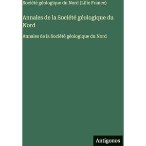 Société Géologique Du Nord Annales de la : Annales de la Société Géologique Du Nord Annales de la : Annales de la