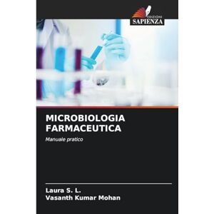 S L, Laura Microbiologia Farmaceutica: Manuale pratico S L, Laura Microbiologia Farmaceutica: Manuale pratico