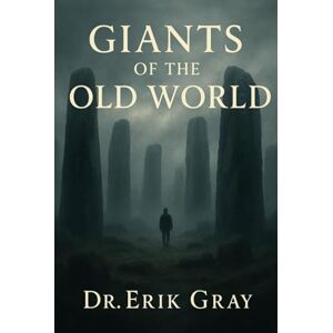 Gray, Dr. Erik Giants of the Old World Gray, Dr. Erik Giants of the Old World