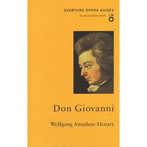 Wolfgang Amadeus Mozart Don Giovanni (Overture Opera Guides in Association with the English National Opera (ENO) Wolfgang Amadeus Mozart Don Giovanni (Overture Opera Guides in Association with the English National Opera (ENO)