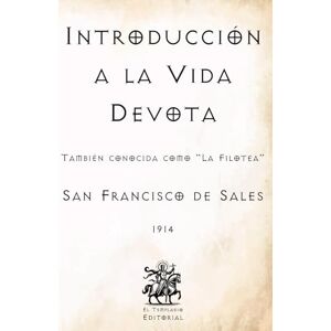 de Sales, San Francisco Introducción a la Vida Devota: También conocida como "La Filotea" (Facsímil de 1914) (Clásicos Católicos de El Templario Editorial) de Sales, San Francisco Introducción a la Vida Devota: También conocida como "La Filotea" (Facsímil de 1914) (Clásicos Católicos de El Templario Editorial)