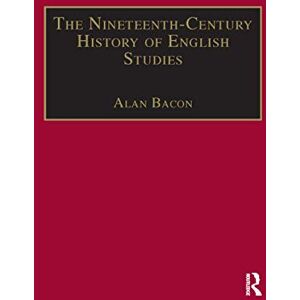 The Nineteenth-Century History of English Studies (The Nineteenth Century Series) The Nineteenth-Century History of English Studies (The Nineteenth Century Series)