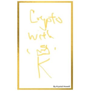 Howell, Krystal Crypto with a K: A Millionaire’s Guide to Getting Rich in Crypto Howell, Krystal Crypto with a K: A Millionaire’s Guide to Getting Rich in Crypto