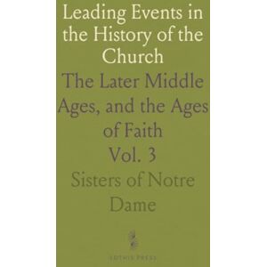 Sisters of Notre, Dame Leading Events in the History of the Church: The Later Middle Ages, and the Ages of Faith Sisters of Notre, Dame Leading Events in the History of the Church: The Later Middle Ages, and the Ages of Faith