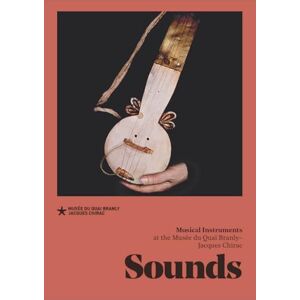 LECLAIR MADELEINE Sounds: Musical instruments at the musée du quai Branly – Jacques Chirac LECLAIR MADELEINE Sounds: Musical instruments at the musée du quai Branly – Jacques Chirac