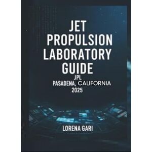 Gari, Lorena JET PROPULSION LABORATORY GUIDE (JPL) PASADENA, CALIFORNIA 2025 Gari, Lorena JET PROPULSION LABORATORY GUIDE (JPL) PASADENA, CALIFORNIA 2025