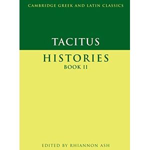 Tacitus, . Tacitus: Histories Book Ii (Cambridge Greek and Latin Classics) Tacitus, . Tacitus: Histories Book Ii (Cambridge Greek and Latin Classics)
