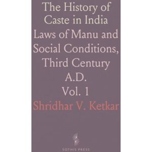 Shridhar V., Ketkar The History of Caste in India: Laws of Manu and Social Conditions, Third Century A.D. Shridhar V., Ketkar The History of Caste in India: Laws of Manu and Social Conditions, Third Century A.D.