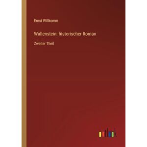 Willkomm, Ernst Wallenstein: historischer Roman:Zweiter Theil Willkomm, Ernst Wallenstein: historischer Roman:Zweiter Theil