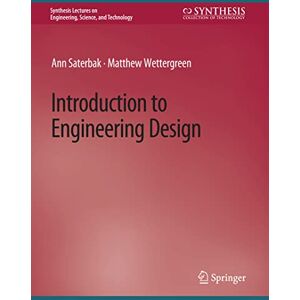 Saterbak, Ann Introduction to Engineering Design (Synthesis Lectures on Engineering, Science, and Technology) Saterbak, Ann Introduction to Engineering Design (Synthesis Lectures on Engineering, Science, and Technology)