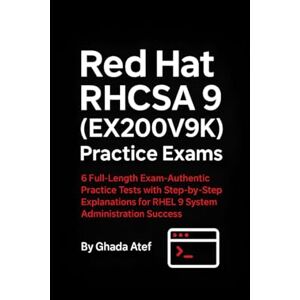 Atef, Ghada Red Hat RHCSA 9 (EX200V9K) Practice Exams: 6 Full-Length Exam-Authentic Practice Tests with Step-by-Step Explanations for RHEL 9 System Administration Success (The Red Hat Path Series) Atef, Ghada Red Hat RHCSA 9 (EX200V9K) Practice Exams: 6 Full-Length Exam-Authentic Practice Tests with Step-by-Step Explanations for RHEL 9 System Administration Success (The Red Hat Path Series)