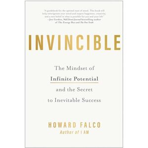 Howard Falco Invincible: The Mindset of Infinite Potential and the Secret to Inevitable Success Howard Falco Invincible: The Mindset of Infinite Potential and the Secret to Inevitable Success