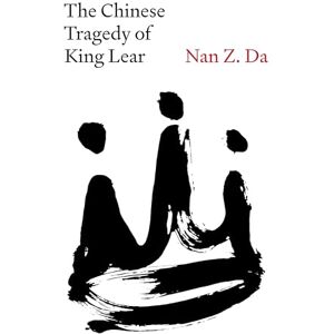 Da, Nan Z. The Chinese Tragedy of King Lear Da, Nan Z. The Chinese Tragedy of King Lear