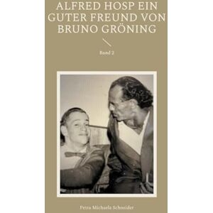 Schneider, Petra Michaela Alfred Hosp ein guter Freund von Bruno Gröning: Band 2 Schneider, Petra Michaela Alfred Hosp ein guter Freund von Bruno Gröning: Band 2