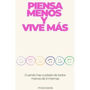 Canudo, Pineta Estella PIENSA MENOS Y VIVE MÁS: Equilibrio emocional y ocupacional para mujeres de 45 en adelante: libérate del síndrome del cuidador, la ansiedad y el agotamiento Canudo, Pineta Estella PIENSA MENOS Y VIVE MÁS: Equilibrio emocional y ocupacional para mujeres de 45 en adelante: libérate del síndrome del cuidador, la ansiedad y el agotamiento