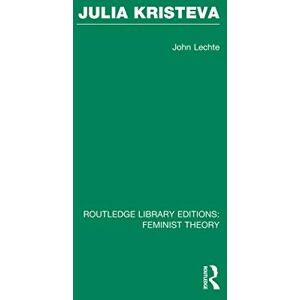Lechte, John Julia Kristeva (RLE Feminist Theory) (Routledge Library Editions: Feminist Theory) Lechte, John Julia Kristeva (RLE Feminist Theory) (Routledge Library Editions: Feminist Theory)