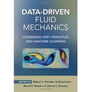 Data-Driven Fluid Mechanics: Combining First Principles and Machine Learning Data-Driven Fluid Mechanics: Combining First Principles and Machine Learning