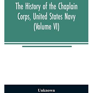 The history of the Chaplain Corps, United States Navy (Volume VI) The history of the Chaplain Corps, United States Navy (Volume VI)
