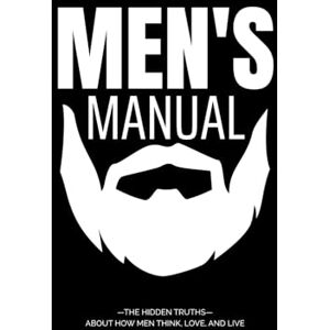 Calderon, Yoendy Men's Manual: The hidden truths about how men think, love, and live Calderon, Yoendy Men's Manual: The hidden truths about how men think, love, and live