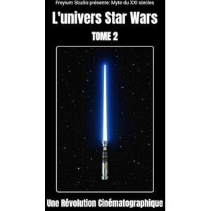 R, lionel L'univers Star Wars tome 2 : une Révolution Cinématographique R, lionel L'univers Star Wars tome 2 : une Révolution Cinématographique