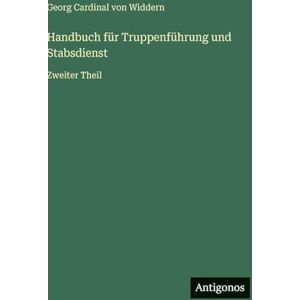 Widdern, Georg Cardinal Von Handbuch für Truppenführung und Stabsdienst: Zweiter Theil Widdern, Georg Cardinal Von Handbuch für Truppenführung und Stabsdienst: Zweiter Theil