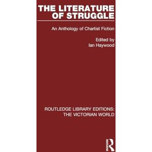 The Literature of Struggle: An Anthology of Chartist Fiction (Routledge Library Editions: The Victorian World) The Literature of Struggle: An Anthology of Chartist Fiction (Routledge Library Editions: The Victorian World)